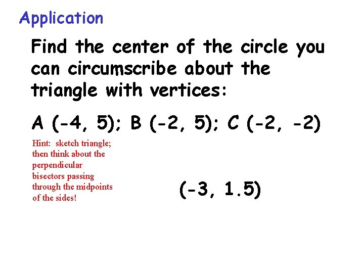 Application Find the center of the circle you can circumscribe about the triangle with