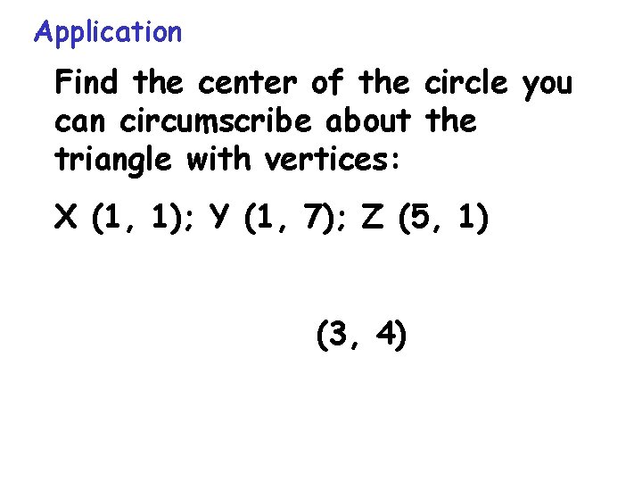 Application Find the center of the circle you can circumscribe about the triangle with