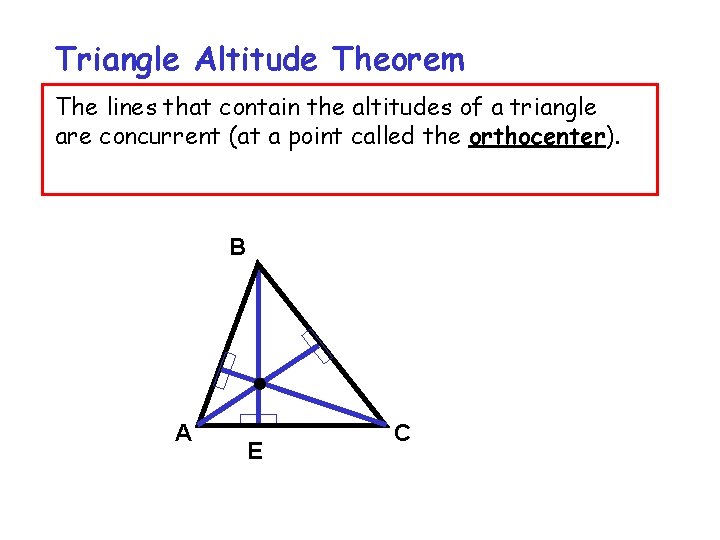 Triangle Altitude Theorem The lines that contain the altitudes of a triangle are concurrent