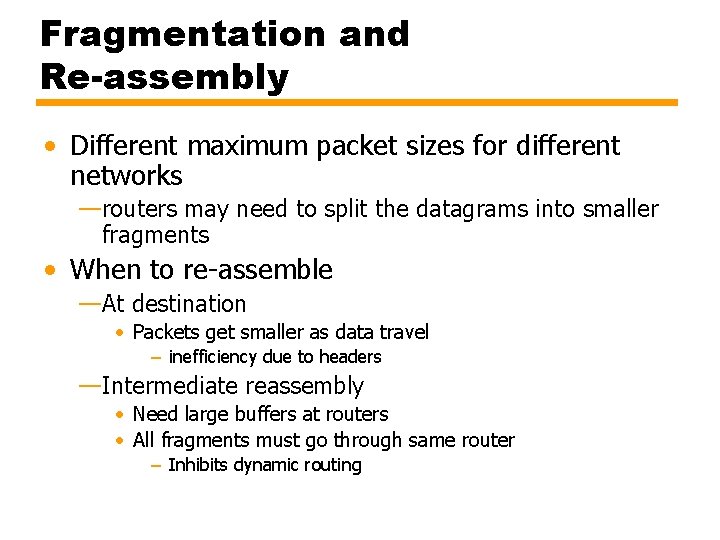 Fragmentation and Re-assembly • Different maximum packet sizes for different networks —routers may need