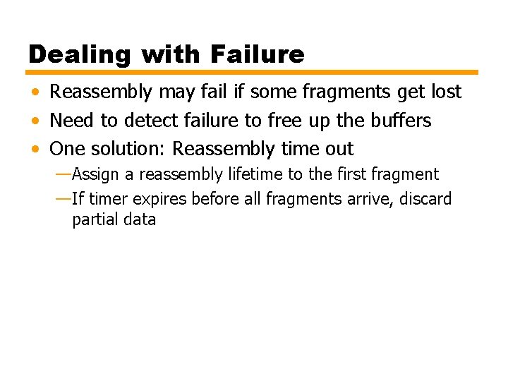 Dealing with Failure • Reassembly may fail if some fragments get lost • Need