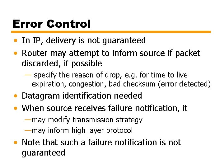 Error Control • In IP, delivery is not guaranteed • Router may attempt to