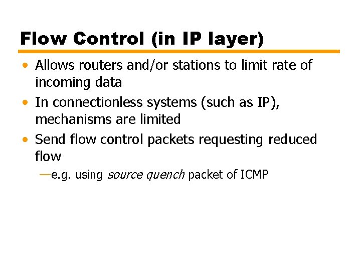 Flow Control (in IP layer) • Allows routers and/or stations to limit rate of