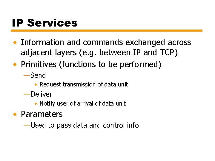 IP Services • Information and commands exchanged across adjacent layers (e. g. between IP