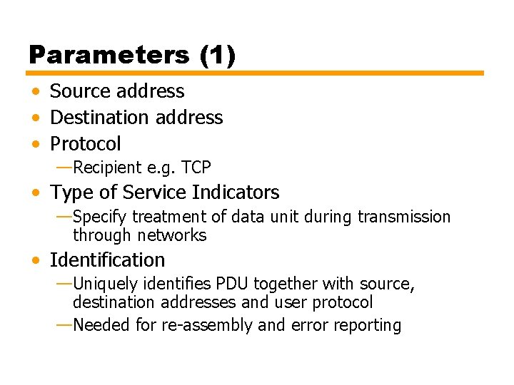 Parameters (1) • Source address • Destination address • Protocol —Recipient e. g. TCP