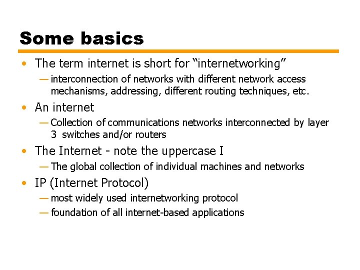 Some basics • The term internet is short for “internetworking” — interconnection of networks