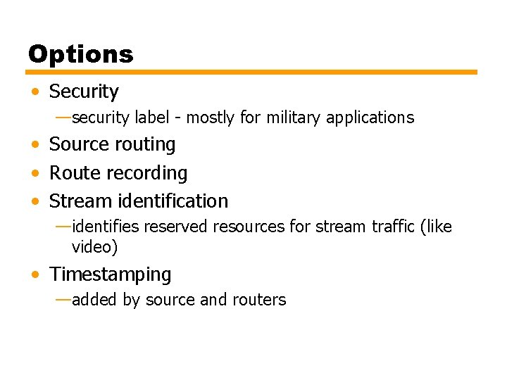 Options • Security —security label - mostly for military applications • Source routing •