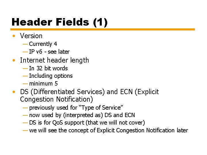 Header Fields (1) • Version — Currently 4 — IP v 6 - see