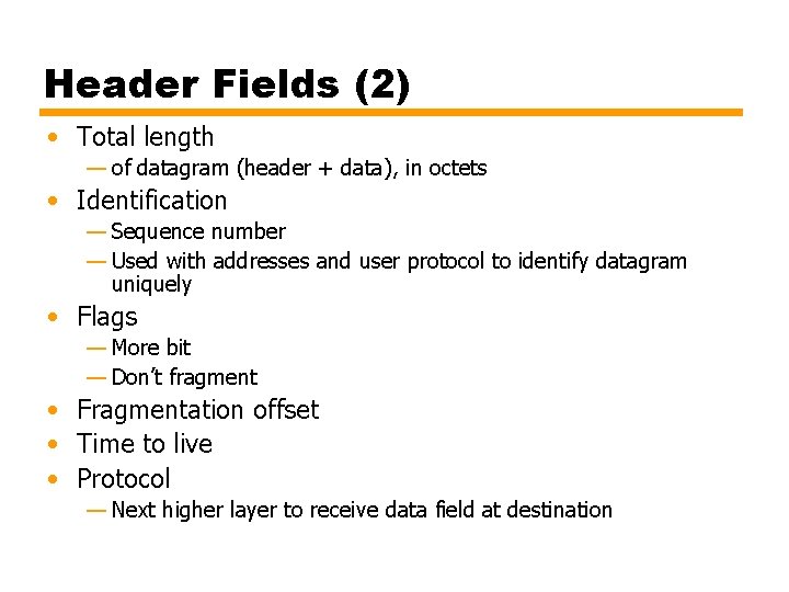 Header Fields (2) • Total length — of datagram (header + data), in octets