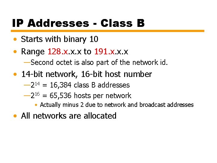 IP Addresses - Class B • Starts with binary 10 • Range 128. x.