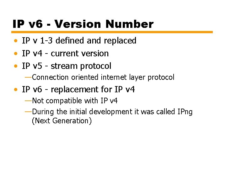 IP v 6 - Version Number • IP v 1 -3 defined and replaced