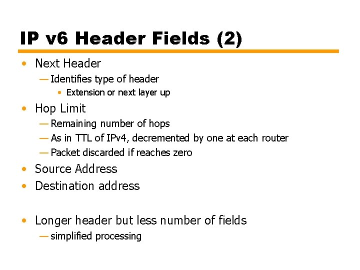 IP v 6 Header Fields (2) • Next Header — Identifies type of header