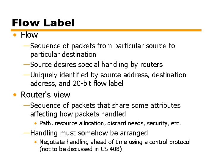 Flow Label • Flow —Sequence of packets from particular source to particular destination —Source