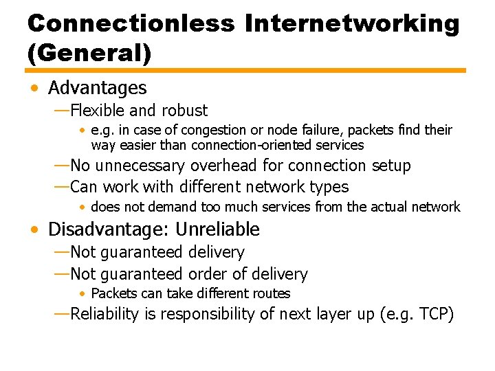 Connectionless Internetworking (General) • Advantages —Flexible and robust • e. g. in case of