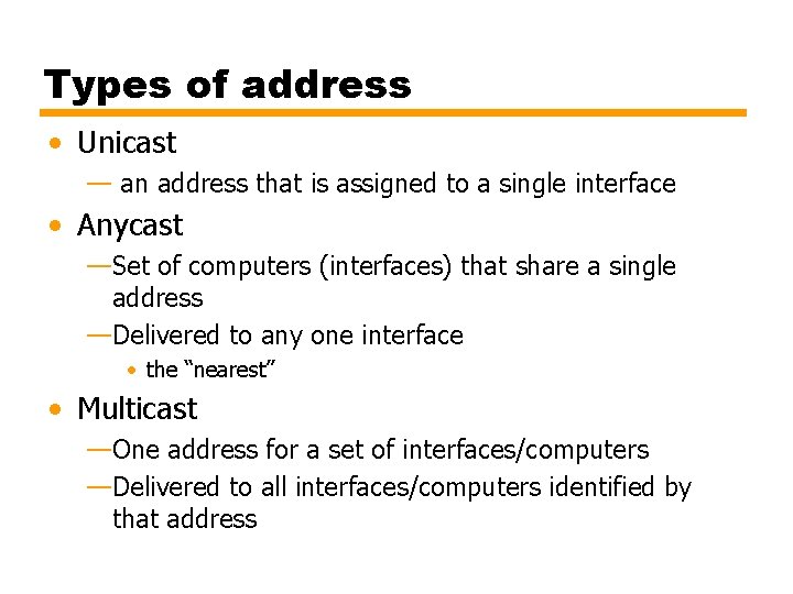 Types of address • Unicast — an address that is assigned to a single