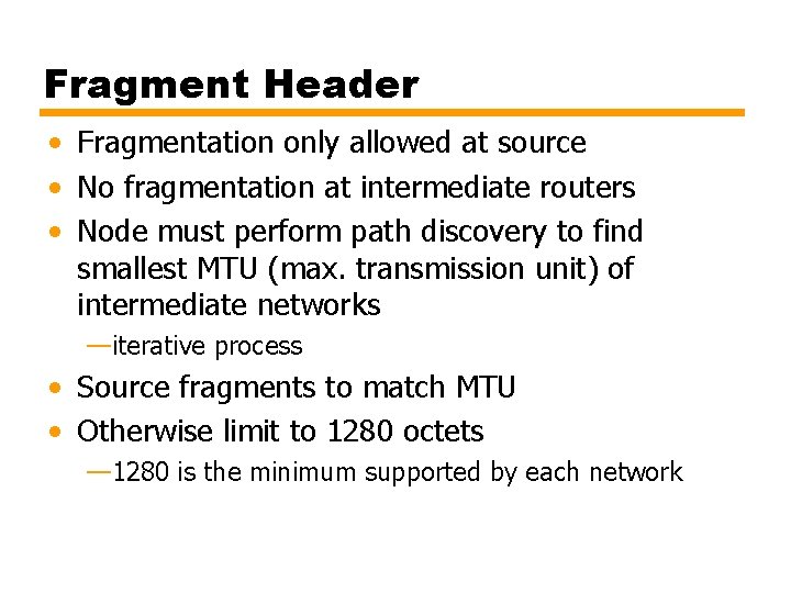 Fragment Header • Fragmentation only allowed at source • No fragmentation at intermediate routers