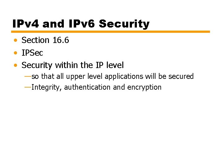 IPv 4 and IPv 6 Security • Section 16. 6 • IPSec • Security