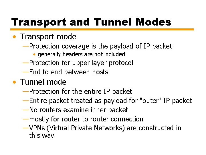 Transport and Tunnel Modes • Transport mode —Protection coverage is the payload of IP