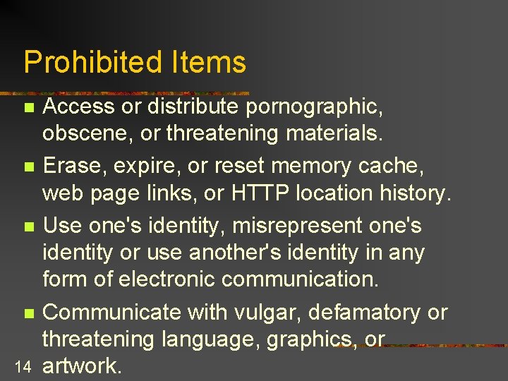 Prohibited Items n n 14 Access or distribute pornographic, obscene, or threatening materials. Erase,