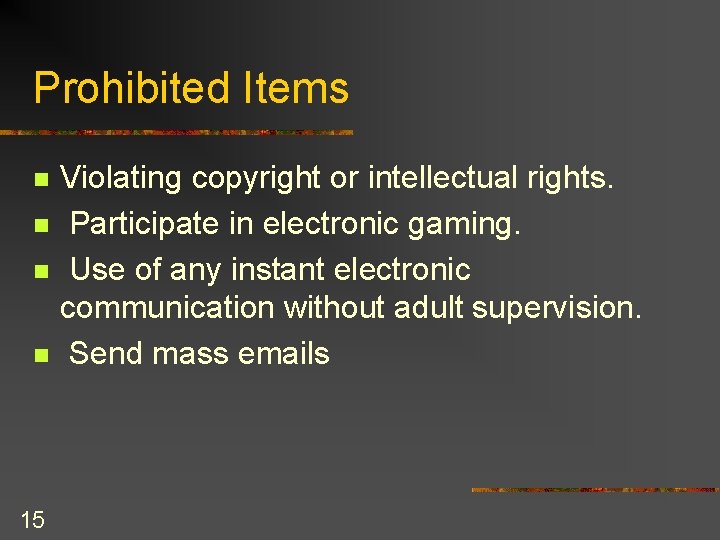 Prohibited Items n n 15 Violating copyright or intellectual rights. Participate in electronic gaming.