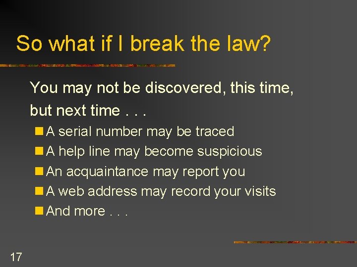 So what if I break the law? You may not be discovered, this time,