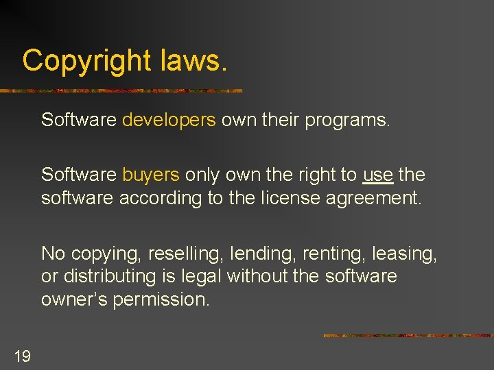 Copyright laws. Software developers own their programs. Software buyers only own the right to