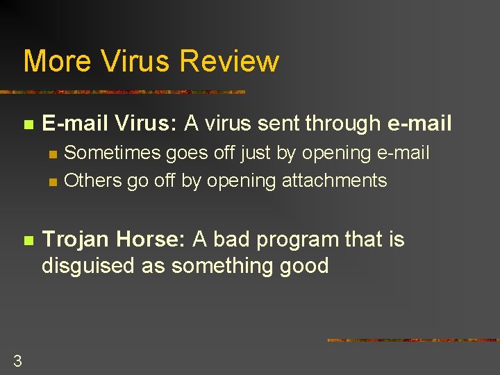 More Virus Review n E-mail Virus: A virus sent through e-mail n n n