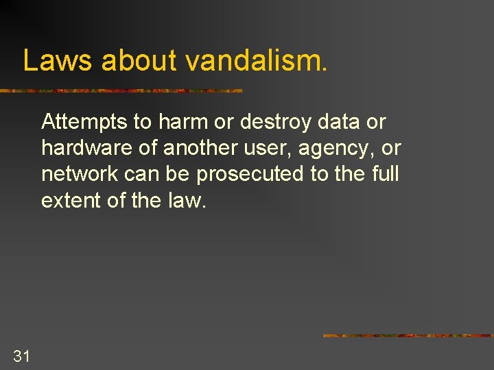 Laws about vandalism. Attempts to harm or destroy data or hardware of another user,