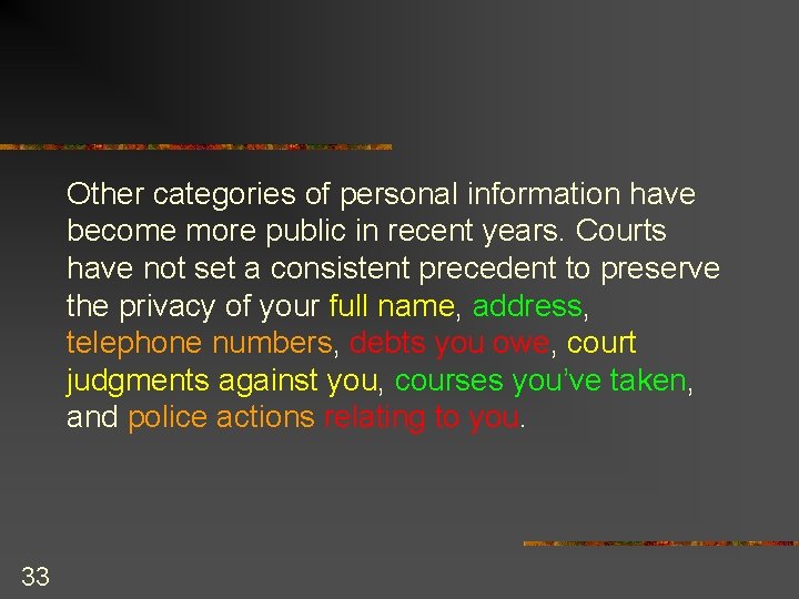 Other categories of personal information have become more public in recent years. Courts have