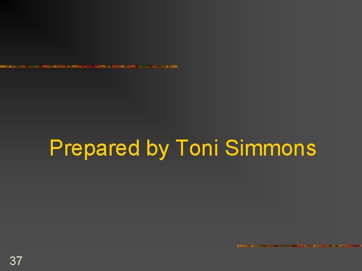 Prepared by Toni Simmons 37 