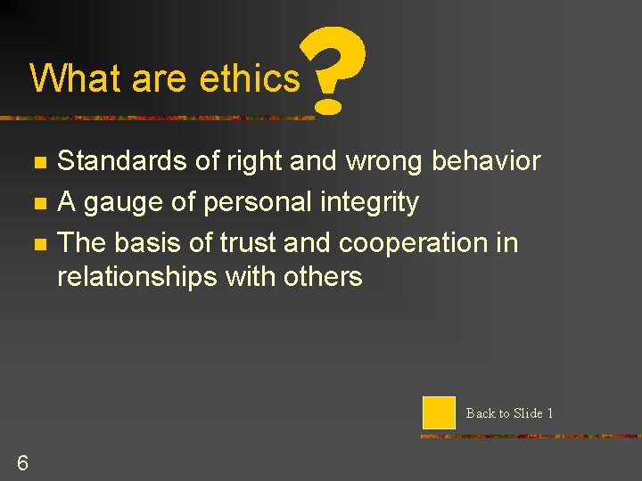 What are ethics n n n Standards of right and wrong behavior A gauge