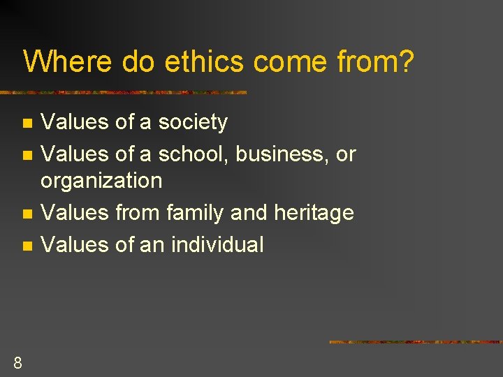 Where do ethics come from? n n 8 Values of a society Values of