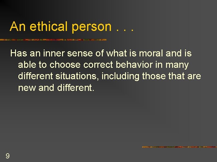 An ethical person. . . Has an inner sense of what is moral and
