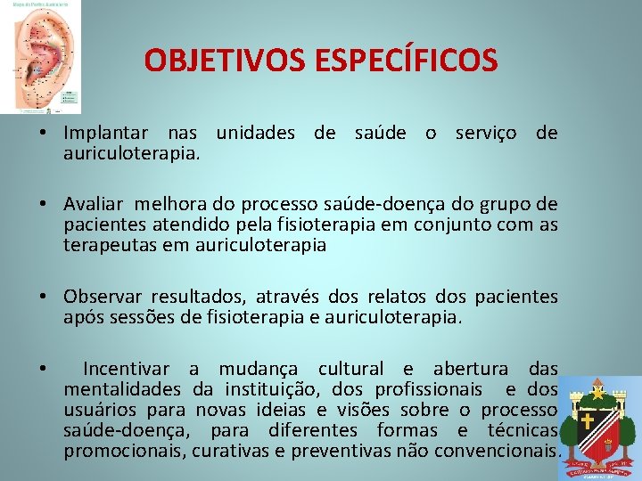 OBJETIVOS ESPECÍFICOS • Implantar nas unidades de saúde o serviço de auriculoterapia. • Avaliar