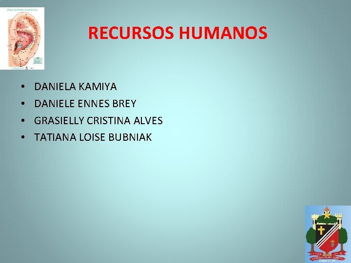 RECURSOS HUMANOS • • DANIELA KAMIYA DANIELE ENNES BREY GRASIELLY CRISTINA ALVES TATIANA LOISE