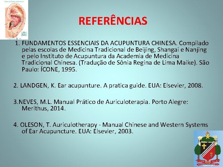 REFERÊNCIAS 1. FUNDAMENTOS ESSENCIAIS DA ACUPUNTURA CHINESA. Compilado pelas escolas de Medicina Tradicional de