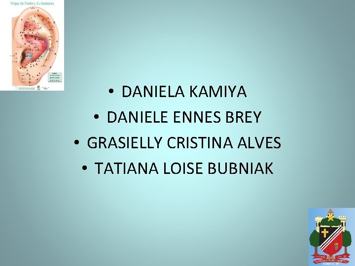  • DANIELA KAMIYA • DANIELE ENNES BREY • GRASIELLY CRISTINA ALVES • TATIANA