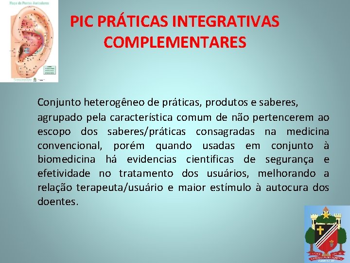 PIC PRÁTICAS INTEGRATIVAS COMPLEMENTARES Conjunto heterogêneo de práticas, produtos e saberes, agrupado pela característica