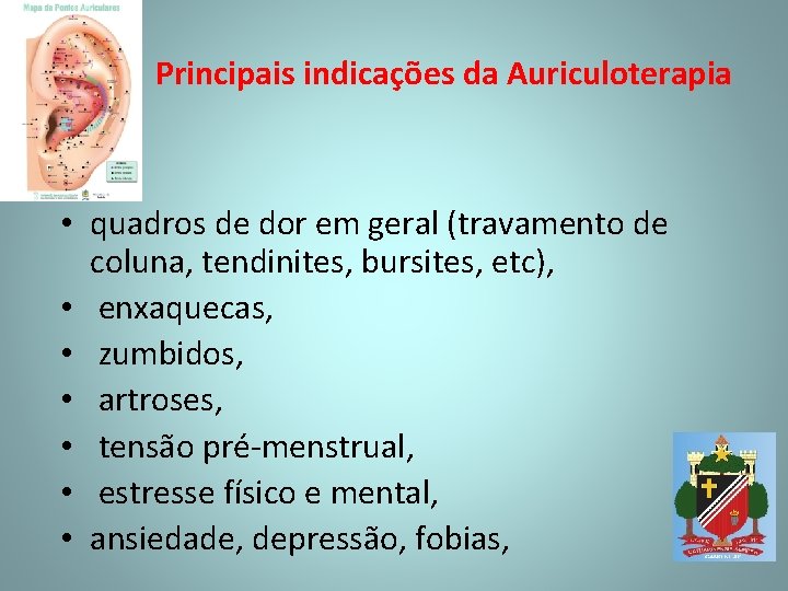 Principais indicações da Auriculoterapia • quadros de dor em geral (travamento de coluna, tendinites,