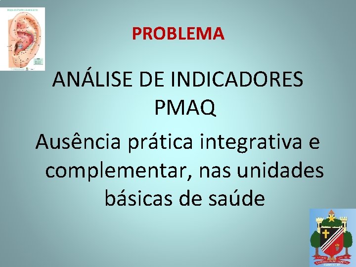 PROBLEMA ANÁLISE DE INDICADORES PMAQ Ausência prática integrativa e complementar, nas unidades básicas de