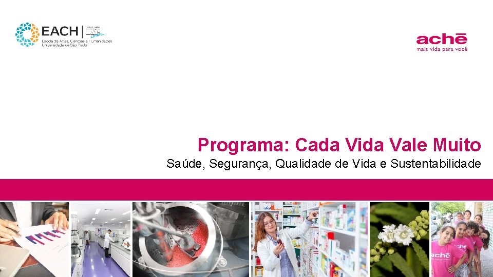 Programa: Cada Vida Vale Muito Saúde, Segurança, Qualidade de Vida e Sustentabilidade 