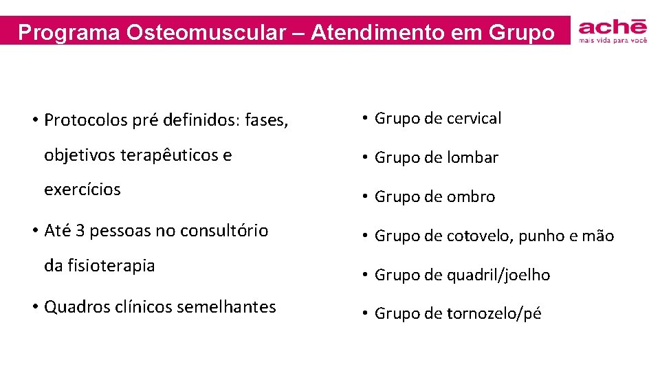 Programa Osteomuscular – Atendimento em Grupo • Protocolos pré definidos: fases, • Grupo de