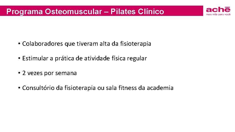 Programa Osteomuscular – Pilates Clínico • Colaboradores que tiveram alta da fisioterapia • Estimular