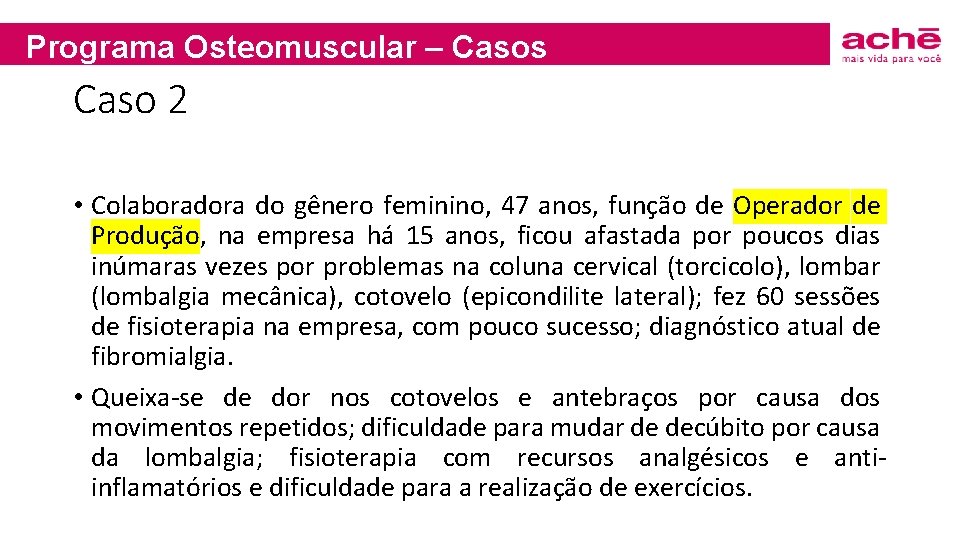 Programa Osteomuscular – Casos Caso 2 • Colaboradora do gênero feminino, 47 anos, função