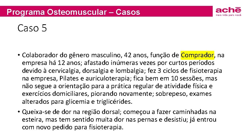 Programa Osteomuscular – Casos Caso 5 • Colaborador do gênero masculino, 42 anos, função