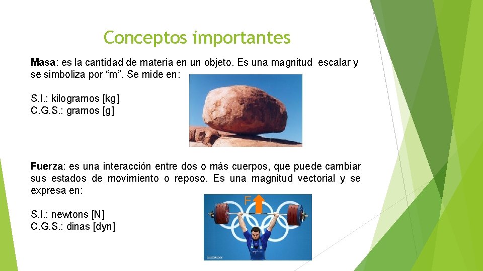 Conceptos importantes Masa: es la cantidad de materia en un objeto. Es una magnitud