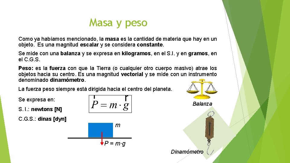 Masa y peso Como ya habíamos mencionado, la masa es la cantidad de materia