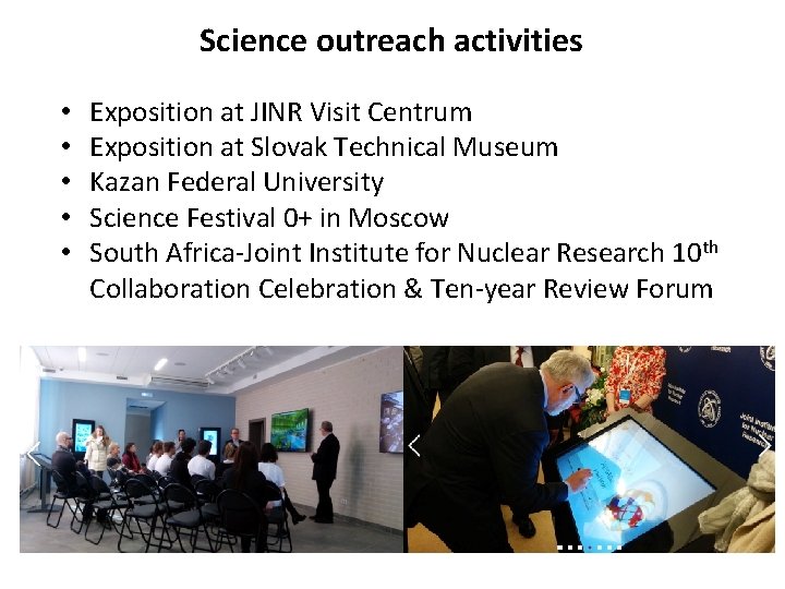 Science outreach activities • • • Exposition at JINR Visit Centrum Exposition at Slovak Science outreach activities • • • Exposition at JINR Visit Centrum Exposition at Slovak