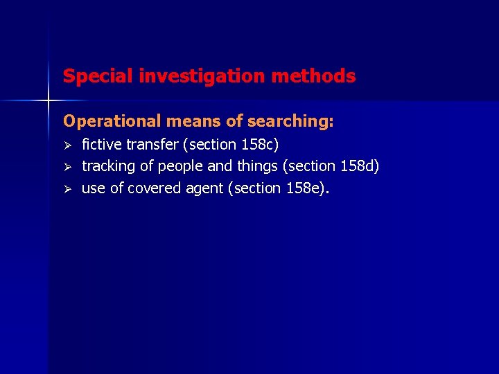 Special investigation methods Operational means of searching: Ø Ø Ø fictive transfer (section 158