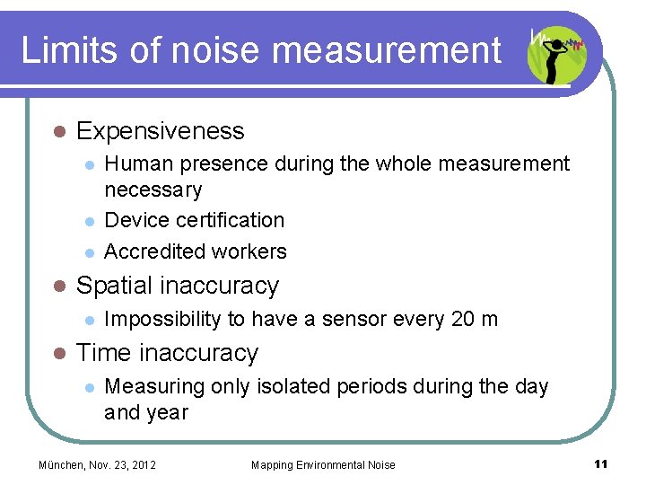 Limits of noise measurement l Expensiveness l l Spatial inaccuracy l l Human presence